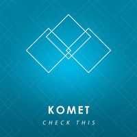 Komet - Check This