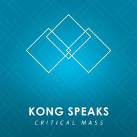 Kong Speaks - Critical Mass