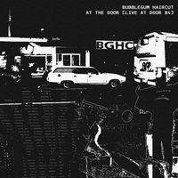 Bubblegum Haircut - At The Door (Live At Door 84) (Explicit)