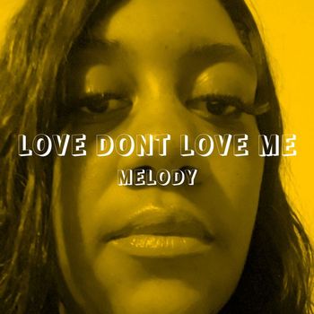 Melody - Love Dont Love Me