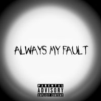 Big A - Always My Fault (Explicit)