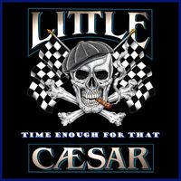 Little Caesar - Time Enough for That