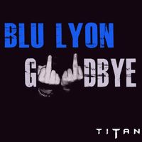 Blu Lyon - Goodbye (Explicit)