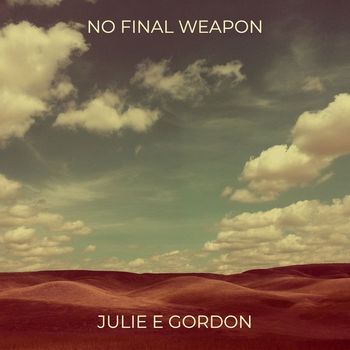 Julie E Gordon - No Final Weapon