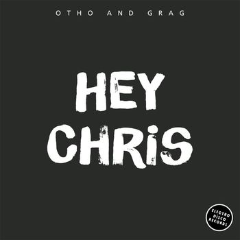 Otho and Grag - Hey Chris