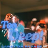 Laray Da Savage - Too Deep (Explicit)
