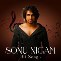Sonu Nigam - Sonu Nigam Hit Songs