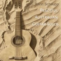Karin Schaupp - Peaceful Australian Guitar Solos