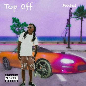 Moses - Top Off (Explicit)