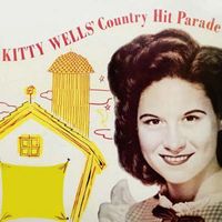 Kitty Wells - Kitty Wells’ Country Hit Parade (2018 Digitally Remastered)