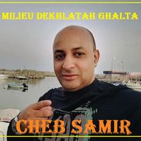Cheb Samir - Milieu dekhlatah ghalta