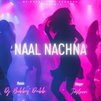 Dj Bobby Dubb - Naal Nachna (feat. Jasleen)
