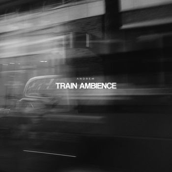 AndreM - Train Ambience