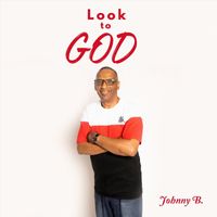 Johnny B - Look to God (feat. Dwayne Armstrong & Janice Peterson Townsend)