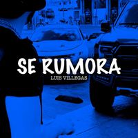 Luis Villegas - Se Rumora