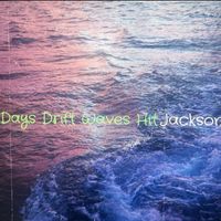 Jackson - Days Drift Waves Hit