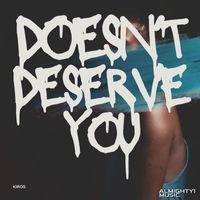 Kiros - Doesn't Deserve You