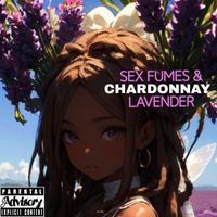 Chardonnay - Sex Fumes & Lavender (Explicit)