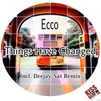 Ecco - Things Have Changed