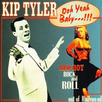 Kip Tyler - Ooh Yeah Baby! - Red Hot Rock And Roll out of Hollywood