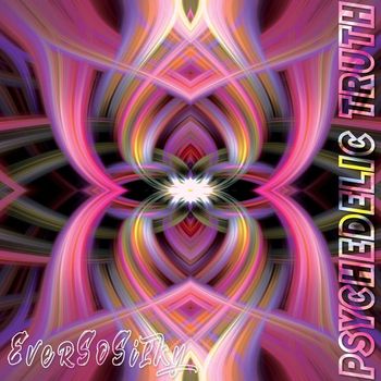EverSoSilky - Psychedelic Truth