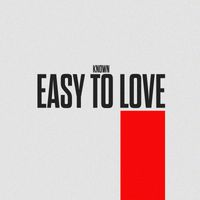 KNOWN - Easy to Love