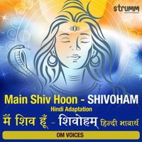 Om Voices - Main Shiv Hoon - Shivoham Hindi Adaptation