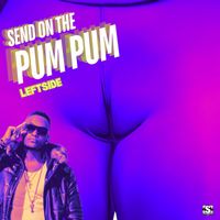 Leftside - Send On The Pum Pum (Explicit)