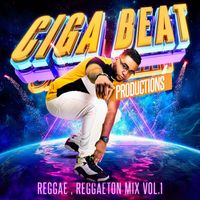 Giga Beat - Giga Beat Reggae, Reggaeton Mix Vol. 1