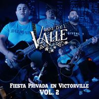 Los Del Valle - Fiesta Privada En Victorville, Vol.2