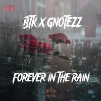 BTK - Forever in the Rain (feat. GNotezz) (Explicit)