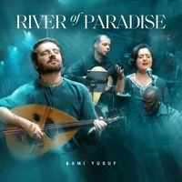 Sami Yusuf - River of Paradise (L’Amour: When Paths Meet)