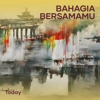 Today - bahagia bersamamu
