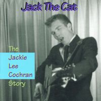 Jackie Lee Cochran - Jack The Cat - The Jackie Lee Cochran Story