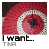 TINA - I Want…