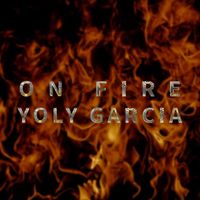 Yoly Garcia - On Fire
