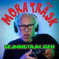 MORA TRÄSK - GEJMINGTAJM IGEN