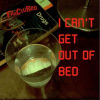 Fractured - I Can't Get out of Bed
