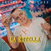 Felipe Rodriguez - La Botella