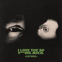 Glass Animals - I Love You So F***ing Much (Explicit)