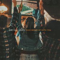 Greylan James - Who Broke Up With You