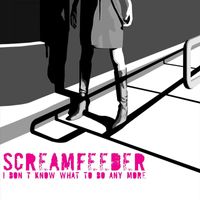 Screamfeeder - I Don't Know What to Do Any More