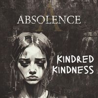 Absolence - Kindred Kindness (Explicit)