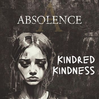 Absolence - Kindred Kindness (Explicit)