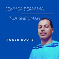 Roger Roots - Senhor derrama tua Shekinah