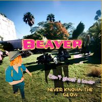 Beaver - Can’t Ghost A Loner Never Known The Glow (Explicit)