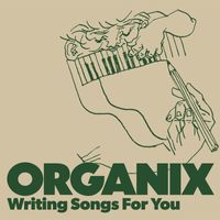 Organix - Writing Songs For You