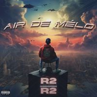 R2 - AIR DE MÉLO (Explicit)
