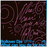ROLLOVER DJS - What Can You Do For Me?