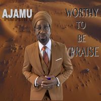 Ajamu - Worthy to Be Praise
